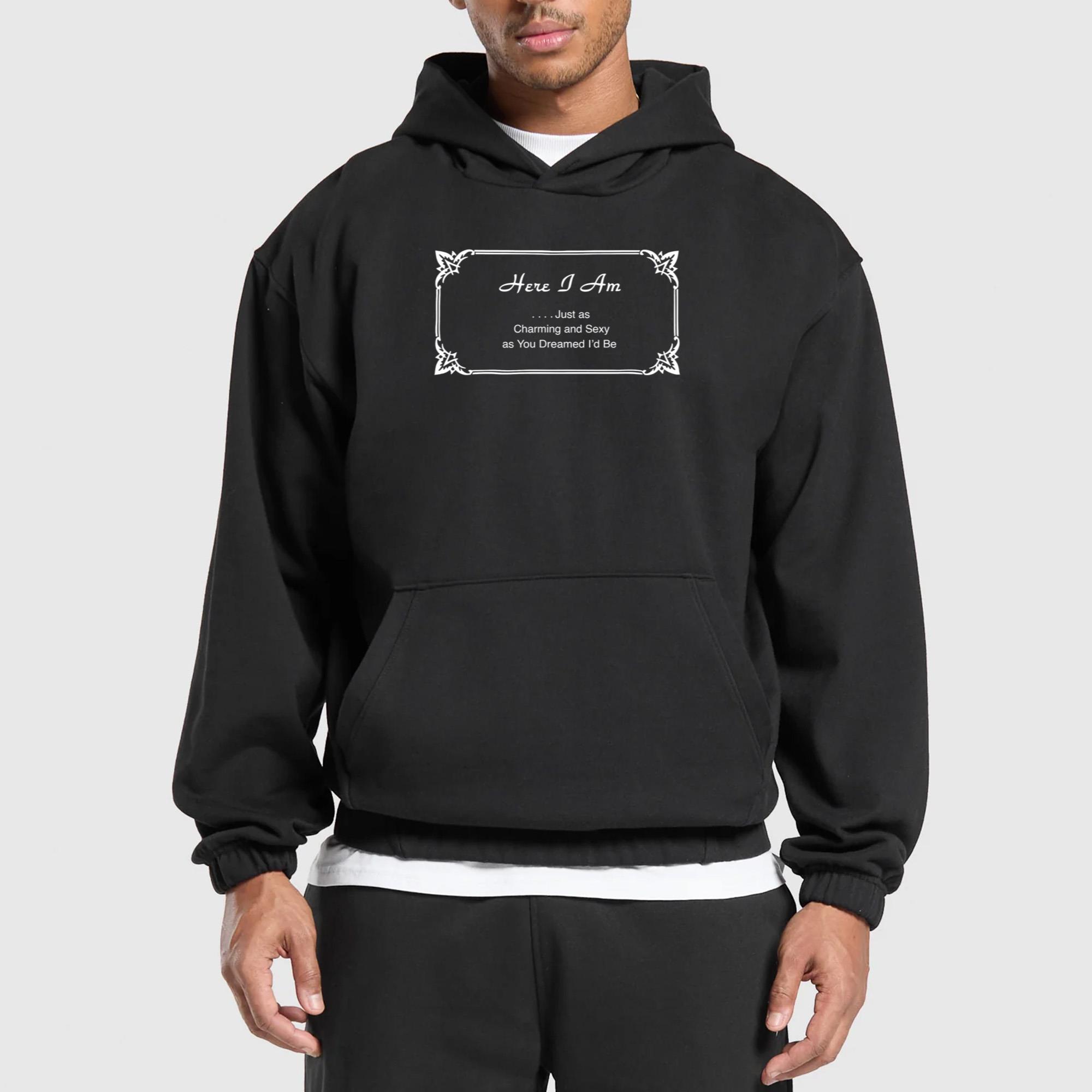Here I Am Just Charming And Sexy As You Dreamed I’d Be Shirt