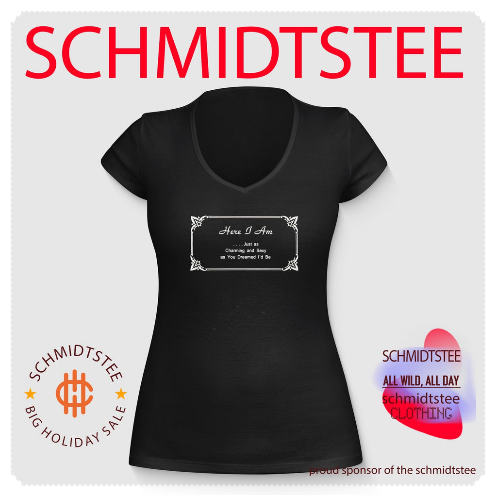 Here I Am Just as Charming and Sexy as You Dreamed I’d Be shirt