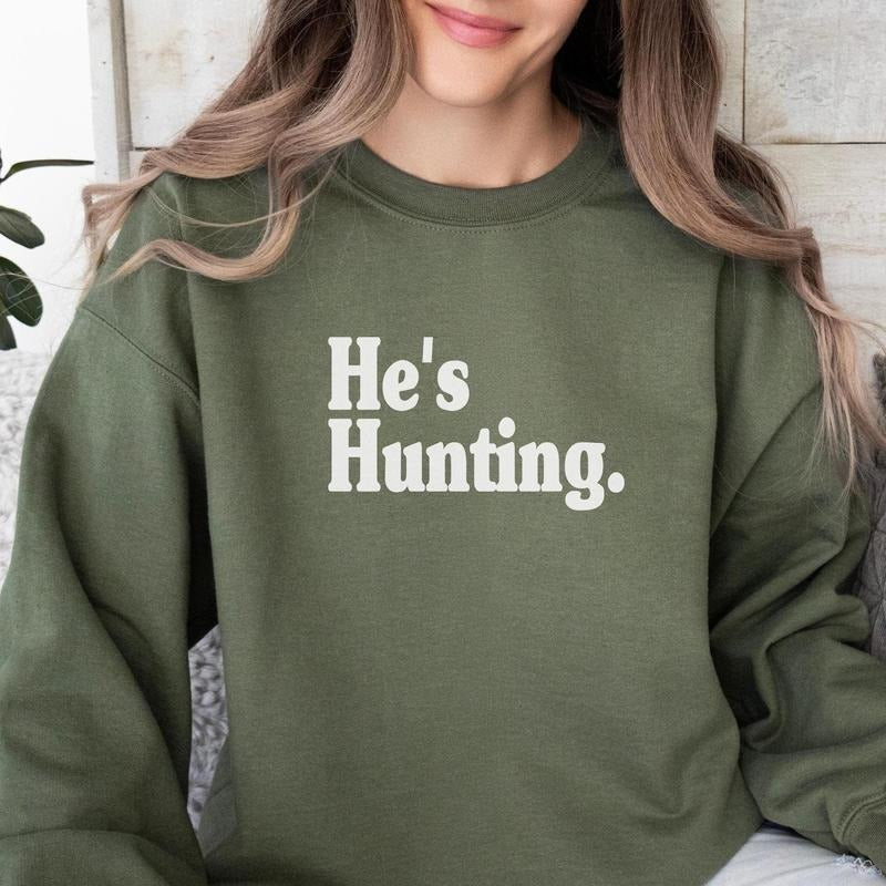 Hes Hunting Sweatshirt Wife Hunting Season Shirt Hes Hunting He is Hunting Season Sweatshirt Hunting Season Girlfriend...