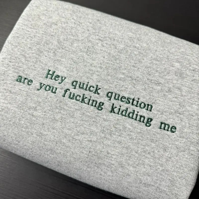 Hey Quick Question Embroidered Sweatshirt, Funny Sayings Sweater, Funny Women Shirts, Trendy Sweatshirts Hoodie