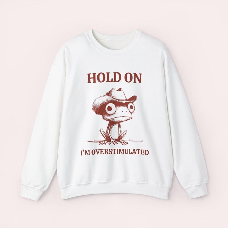 Hold On I'm Overstimulated Frog Sweatshirt, Mental Health Add, Bpd Autism Anxiety, Weirdcore Sweatshirt, That Go Hard...