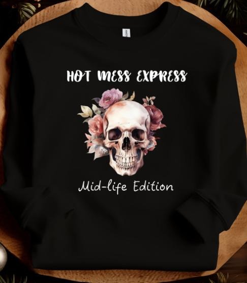 Hot Mess Express Mid-Life Edition Sweatshirt T-Shirts, Hoodie | TeeBloomCo.com