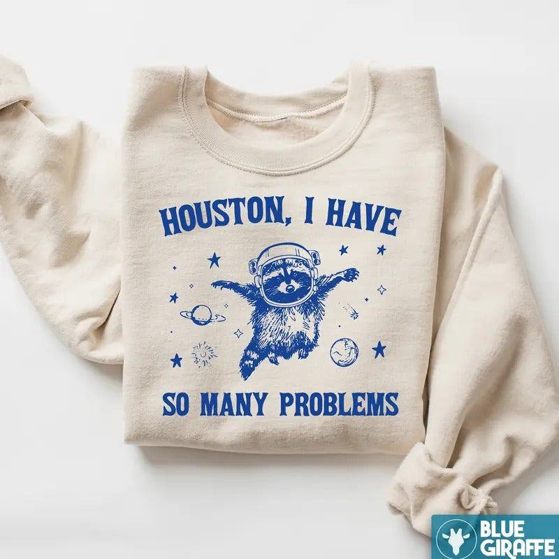 Houston I have So Many Problems Raccoon Premium Heavyweight Sweatshirt T-Shirts, Hoodie | TeeBloomCo.com