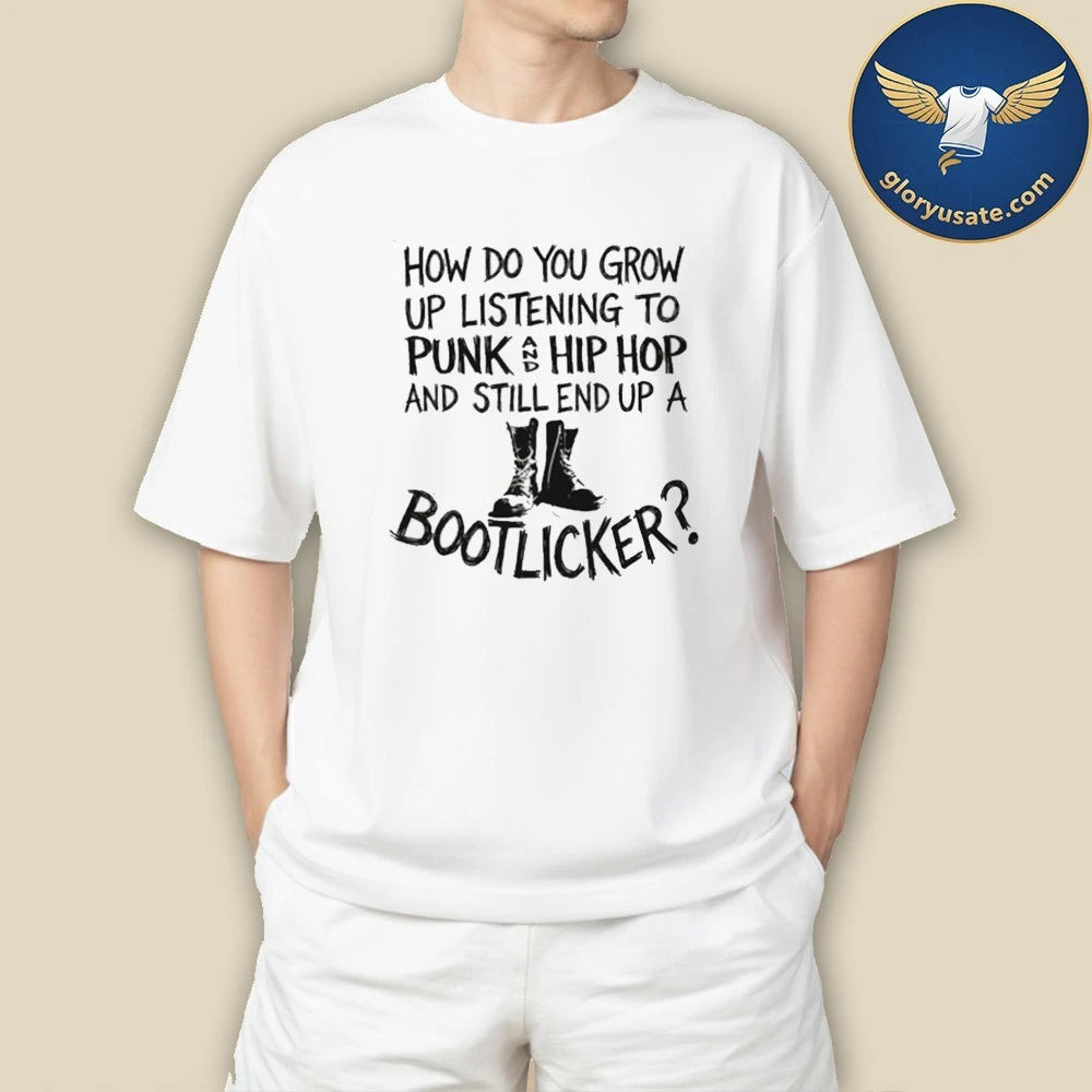 How Do You Grow Up Bootlicker Shirt