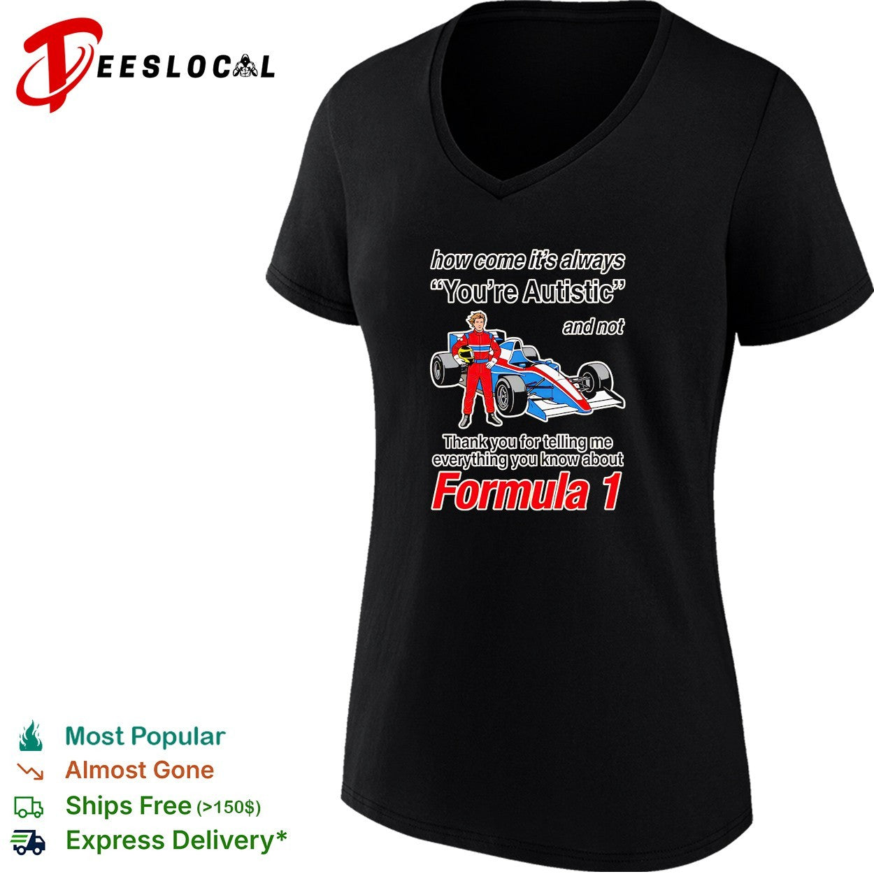 How come its always youre autistic thank you for telling me about Formula 1 shirt