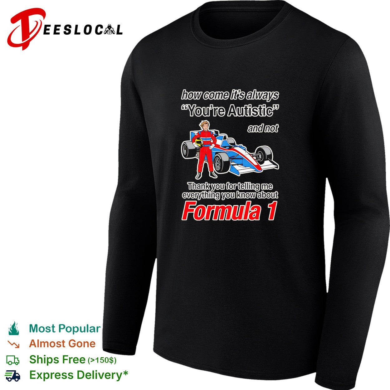 How come its always youre autistic thank you for telling me about Formula 1 shirt