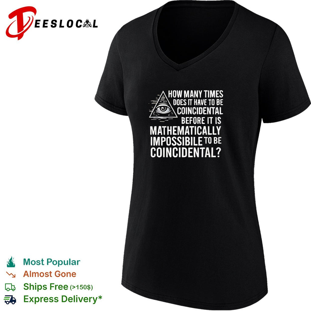 How many times does it have to be coincidental before it is mathematically impossible shirt