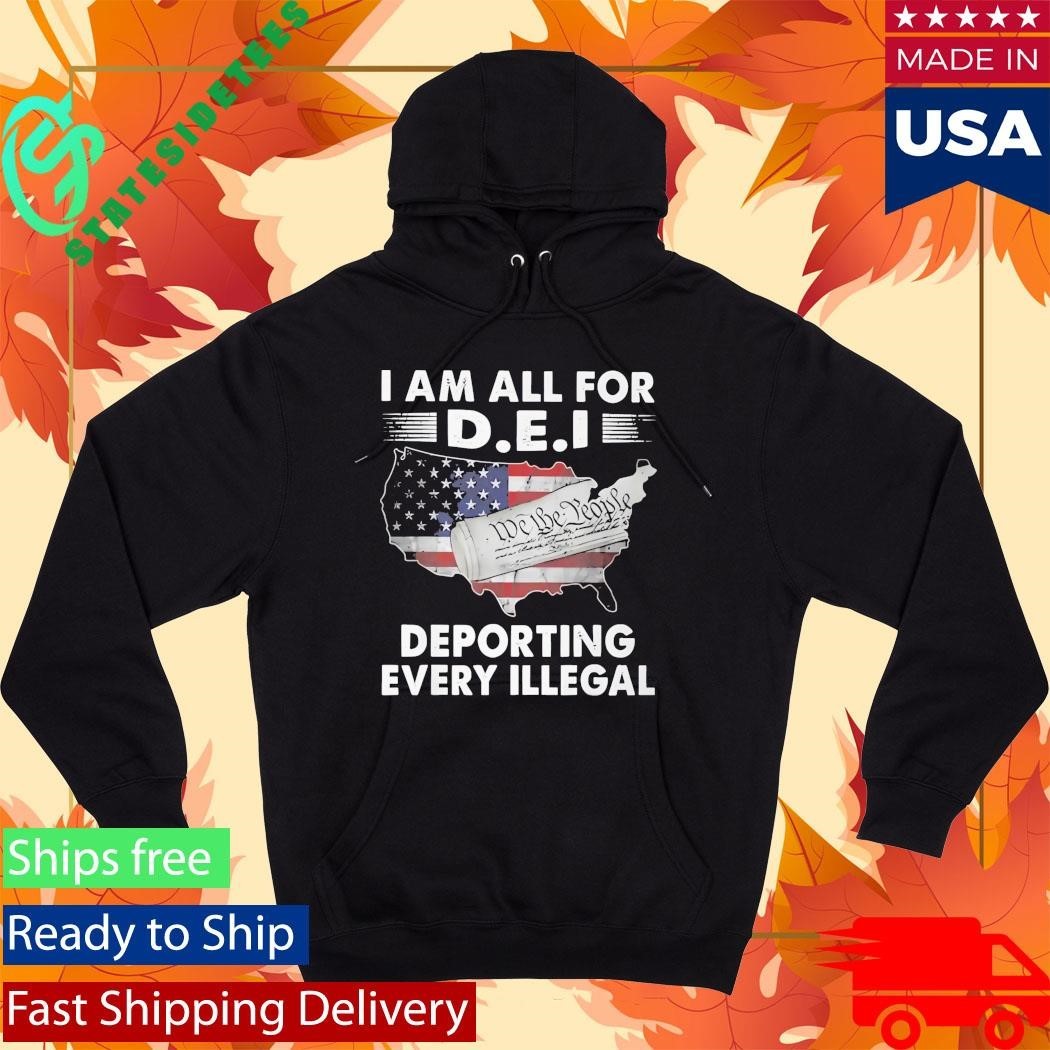 I Am All For DEI Deporting Every Illegal Shirt