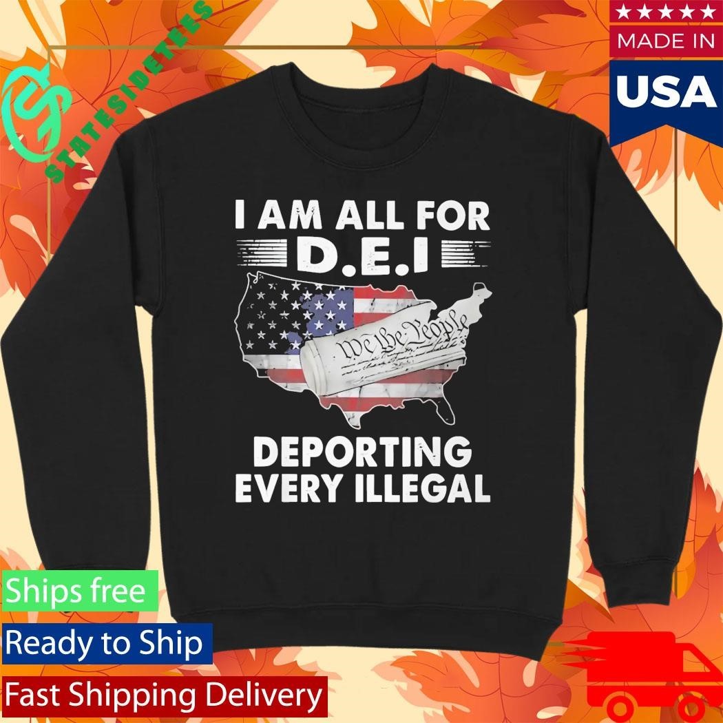 I Am All For DEI Deporting Every Illegal Shirt