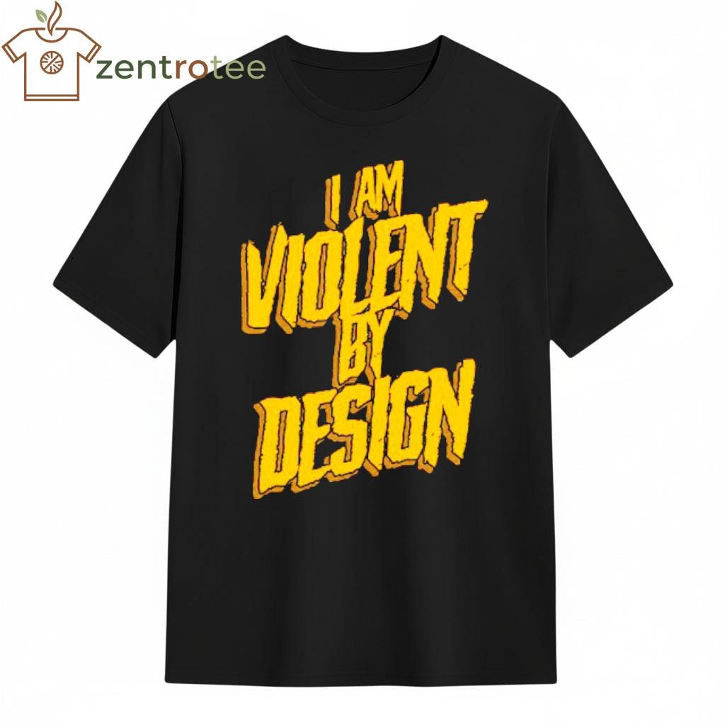 I Am Violent By Design tee