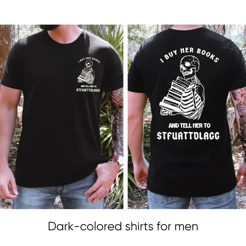 I Buy Her Books And Tell Her To STFUATTDLAGG T-Shirt, Sweatshirt, Hoodie, Bookish Shirt, Men's Shirt, Dark Romance,...