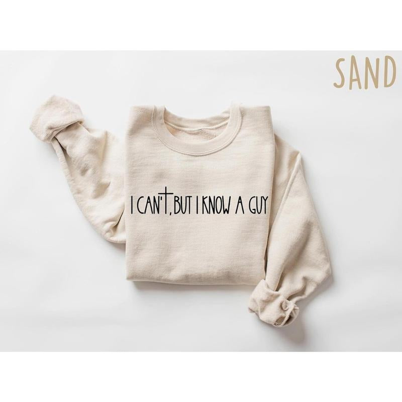 I Can't But I Know A Guy Faith Based Shirt, Jesus Lover Sweatshirt, Christian Religious Women Outfit, Bible Verse Shirt,...