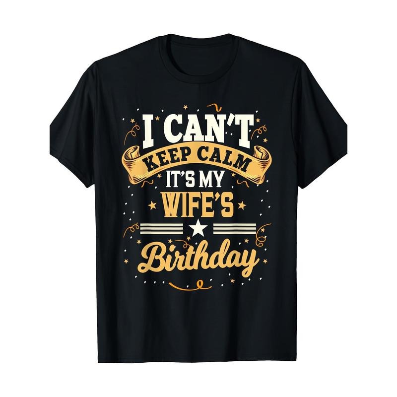 "I Can't Keep Calm It'S My Wife'S Birthday" T-Shirt - 100% Cotton, Crew Neck, Short Sleeve, Regular Fit, Geometric...