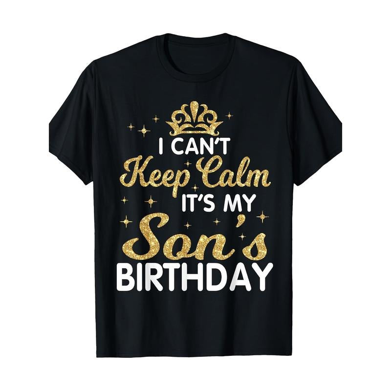 I Can't Keep Calm It's My Son Birthday Happy Mother Father T-Shirt Made in USA Hoodie, Sweatshirt | TeeBloomCo.com