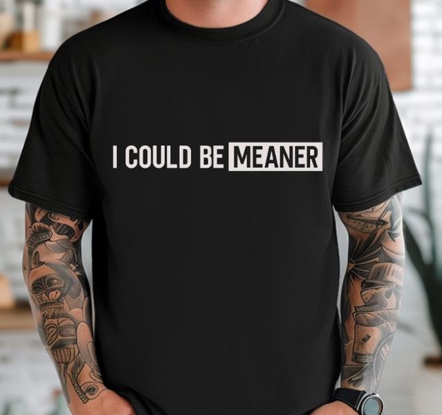 I Could be Meaner Unisex softstyle Casual T-shirt Hoodie, Sweatshirt | TeeBloomCo.com