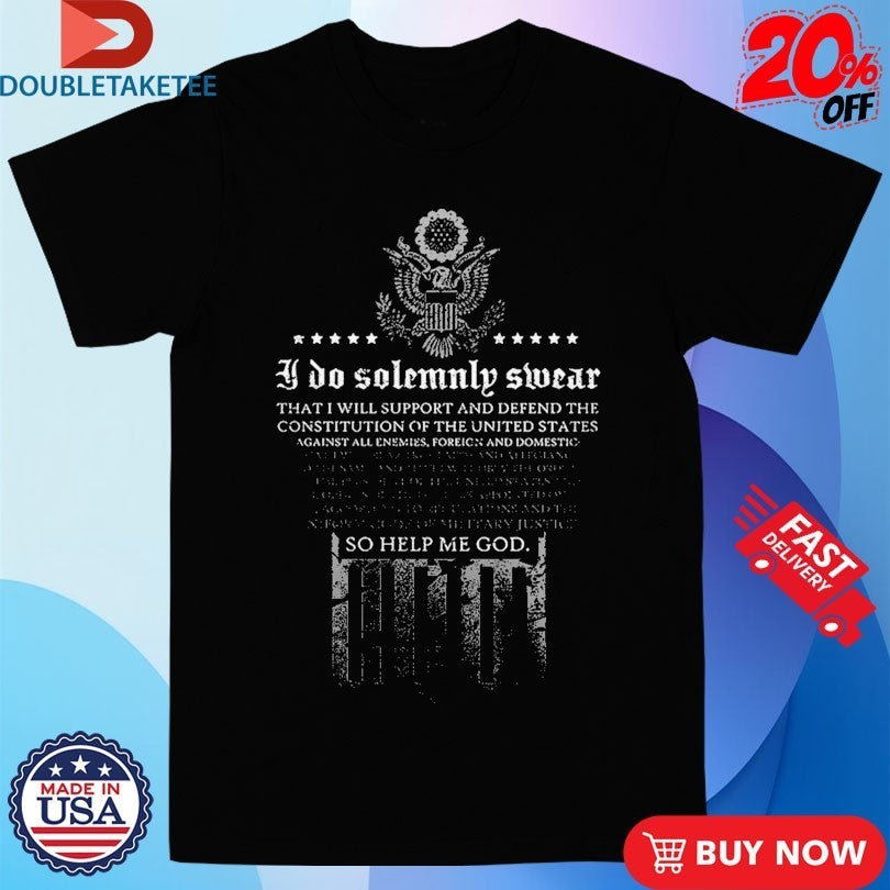 I Do Solemnly Swear So Help Me God The Oath Shirts