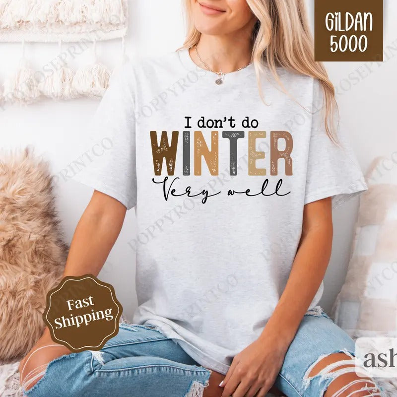 I Don't Do Winter Well Shirt Gildan, Freezing Season Tee, Trendy Women's Tshirt Plus Sizes Hoodie, Sweatshirt