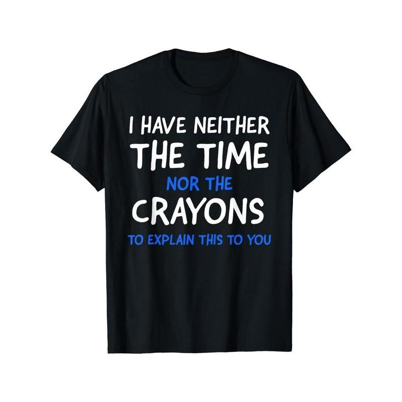 I Don't Have The Time Or The Crayons Graphic Men's Short Sleeve T-shirt, Comfy Stretchy Trendy Tees For Summer, Casual...