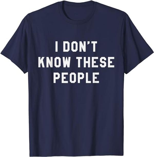 I Don't Know These People T Shirt Family Trip Tee Cotton Casual Menswear Hoodie, Sweatshirt | TeeBloomCo.com