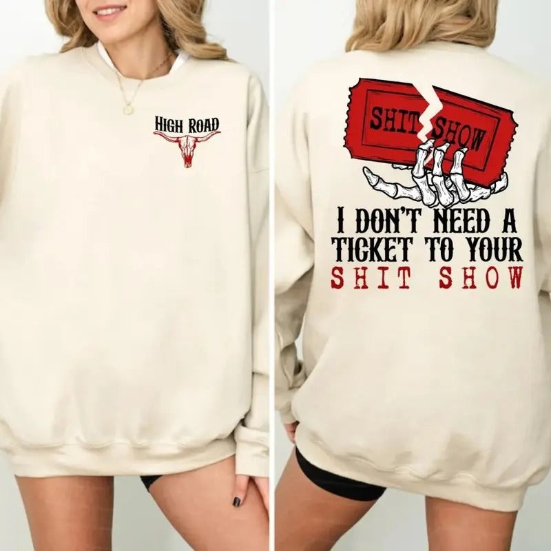 I Don't Need A Ticket To Your Shit Show T-shirt, Sweatshirt, Hoodie, High Road Shirt, K0e Wetzei High Road Both Sided...