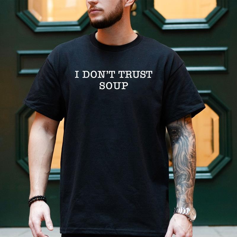 I Don't Trust Soup Shirt, John Cena Shirt, Ricky Stanicky Shirt Hoodie, Sweatshirt | TeeBloomCo.com
