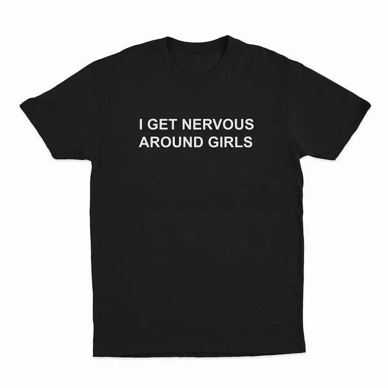 I Get Nervous Around Girls T-Shirt, T-shirt for Women Men Unisex Shirt Hoodie, Sweatshirt | TeeBloomCo.com