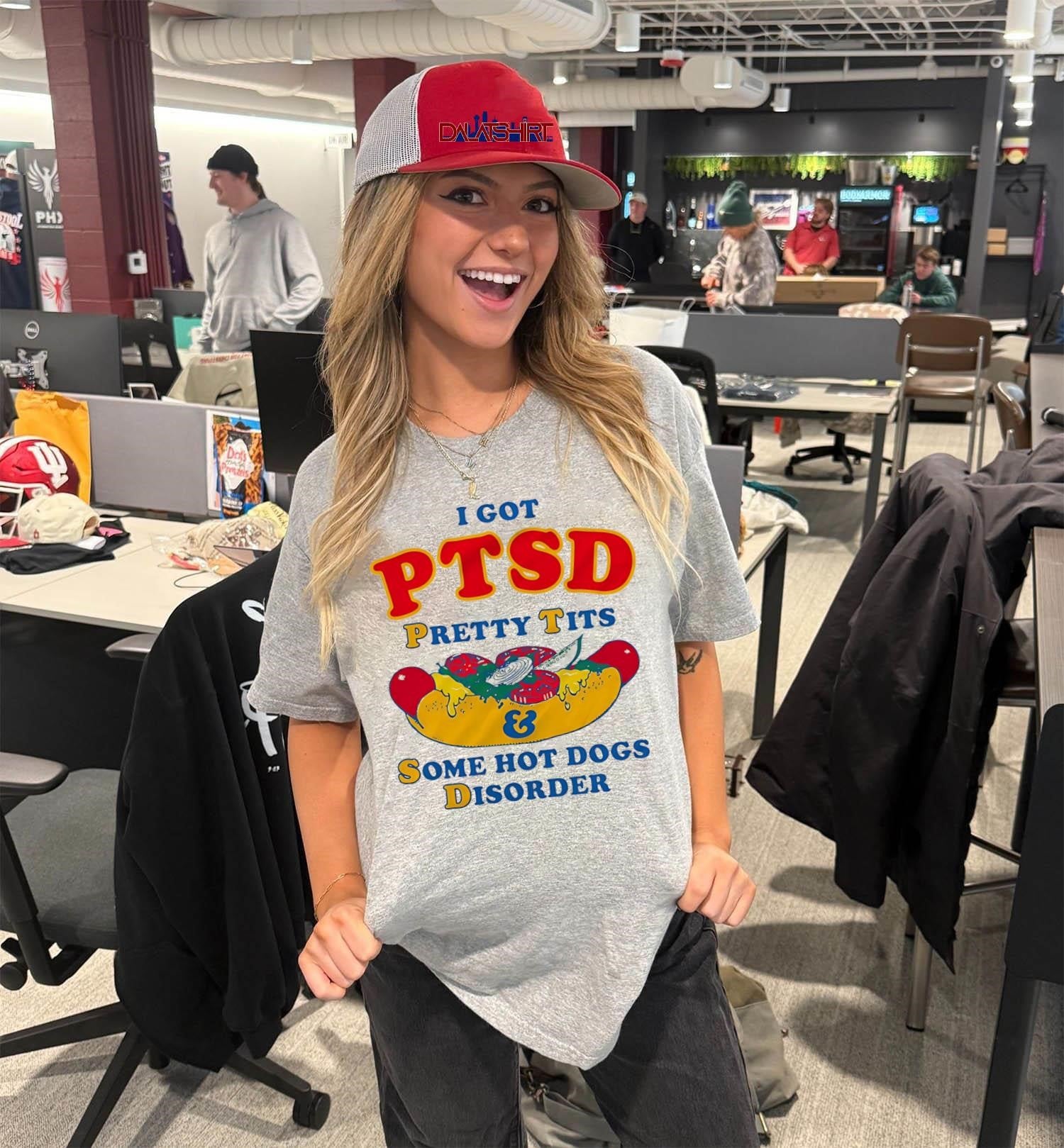 I Got PTSD Pretty Tits And Some Hot Dogs Disorder shirt