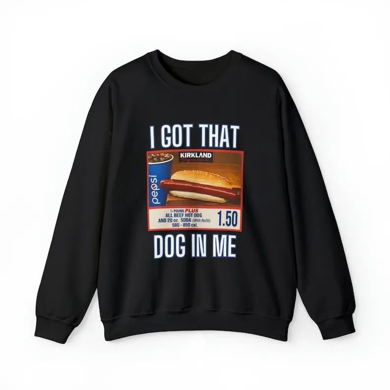 I Got That Dog In Me Sweatshirt, Costco Hot Dog Shirt, Costco Hot Dog and Soda Combo With Quote Shirt Hoodie | TeeBloomCo.com