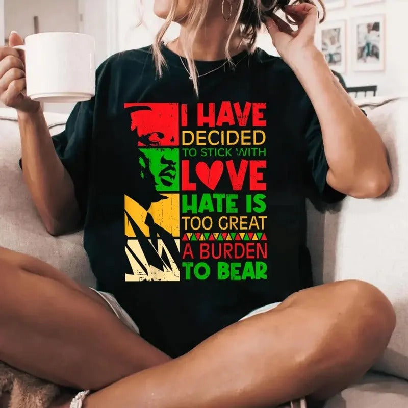 I Have Decided To Stick with Love MLK Black History Month Shirt, Black History Month Shirt, MLK Shirt Hoodie, Sweatshirt