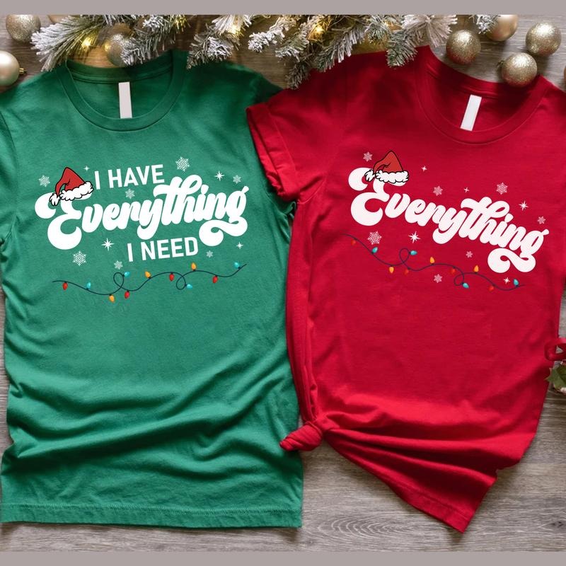 I Have Everything I Need Christmas Couple Shirts, Funny Matching Christmas T-shirt, Couple Matching Tee, Christmas Gift...