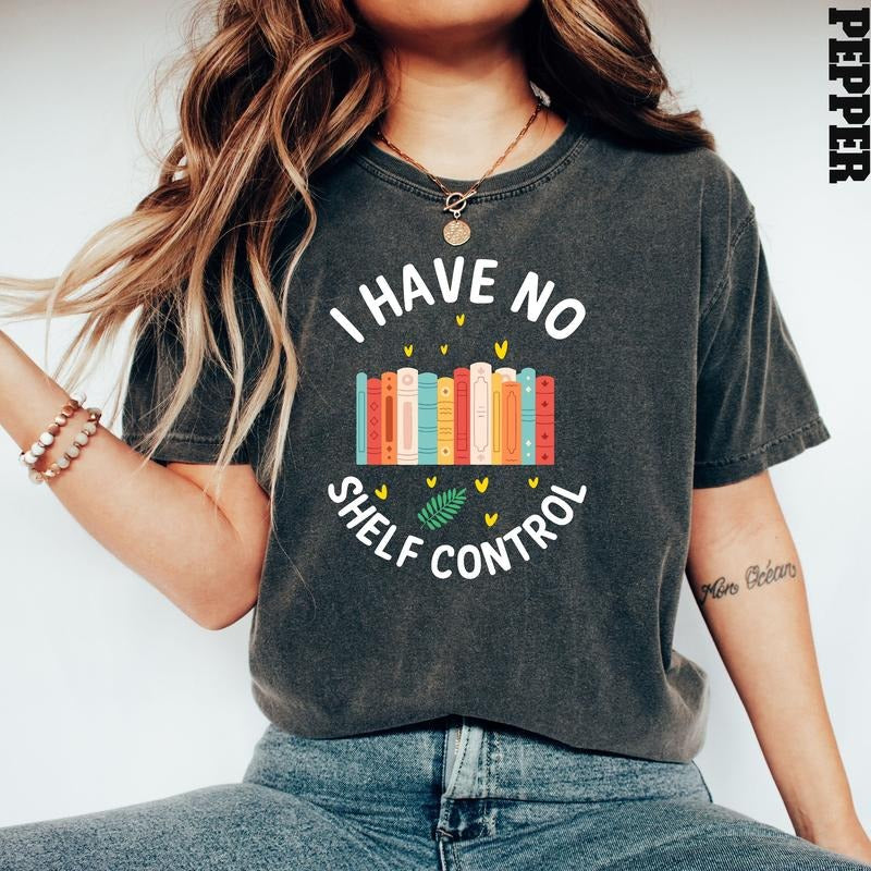 I Have No Shelf Control Shirt, Reading Shirt, Back To School Shirt, Book Lover Gift, Teacher T Shirt, Book T-shirt, Read...