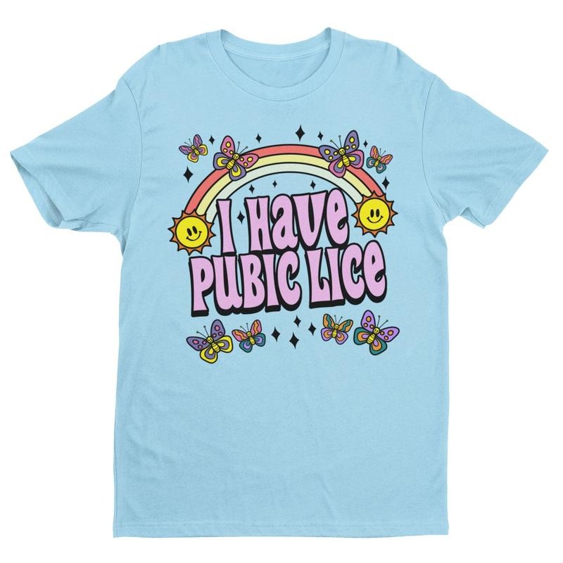I Have Pubic Lice, Funny Shirt, Sarcastic Shirt, Oddly Specific, Meme Shirt, Ironic  T-shirt, sweater and Hoodie Sweatshirt