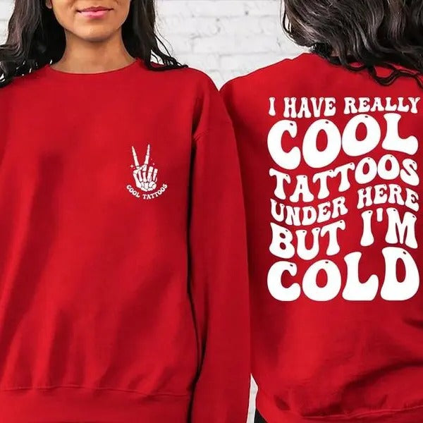 I Have Really Cool Tattoos Under Here but I'm Cold Sweatshirt, Tattoos Sweatshirt, Tattoo Artist Gift Sweatshirt, Tattoo...