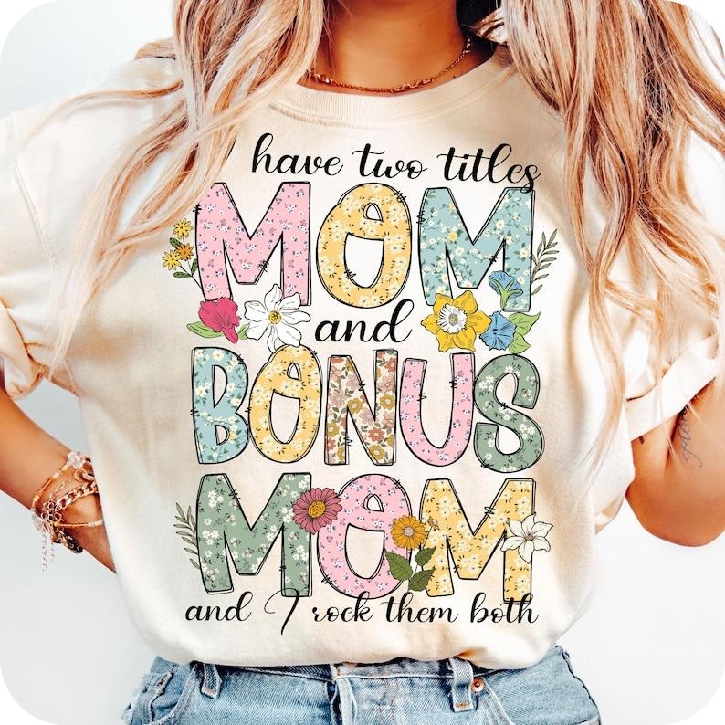 I Have Two Titles Mom Bonus Mom Rock Them Floral Mother's Day Gifts T-Shirt Hoodie, Sweatshirt | TeeBloomCo.com