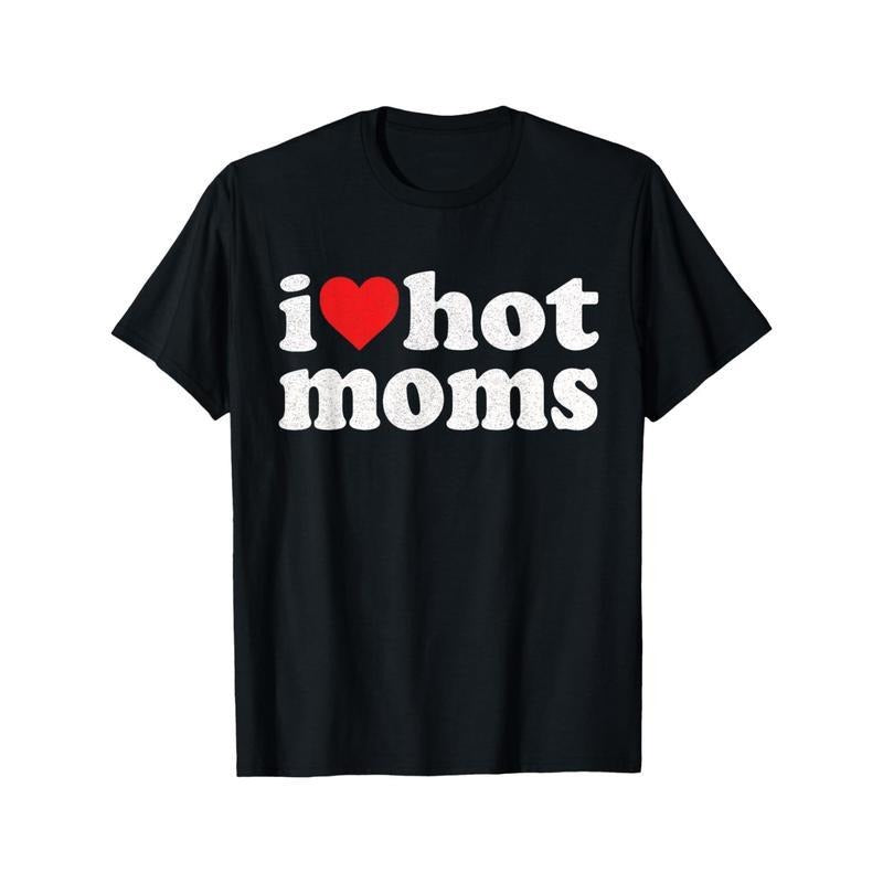 I Heart Hot Moms  Meme Shirt, Clothing, Gift Present, Unisex Shirt Hoodie, Sweatshirt | TeeBloomCo.com