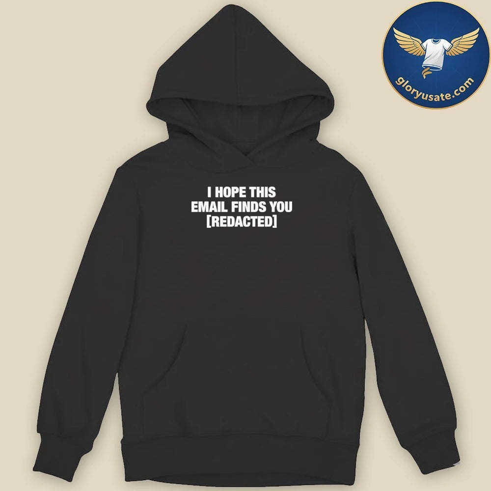 I Hope This Email Finds You Redacted Shirt