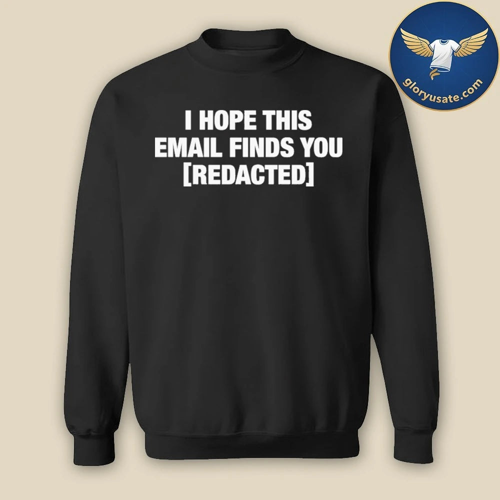 I Hope This Email Finds You Redacted Shirt