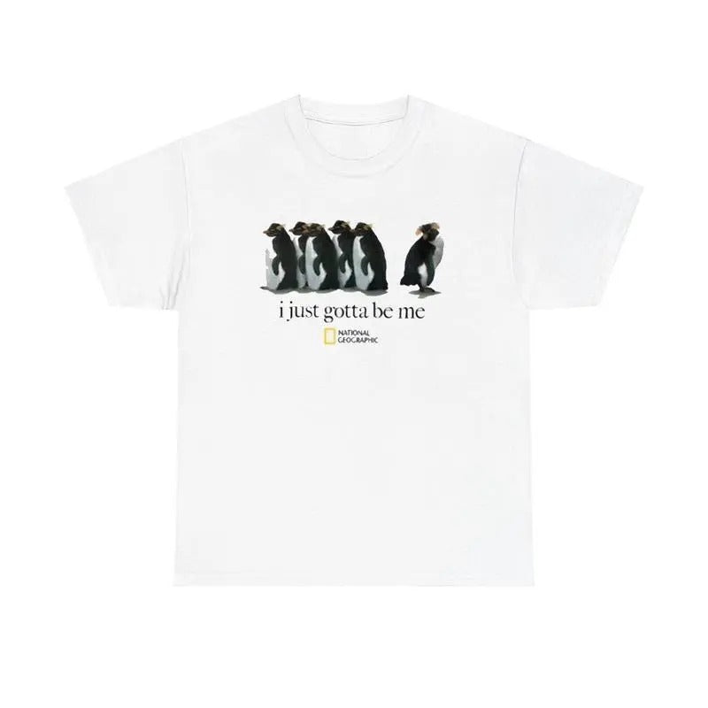 I Just Gotta Be Me National Geographic Penguin Shirt, Trending Shirt 25, Gifts Suitable for Him, Her. Hoodie, Sweatshirt