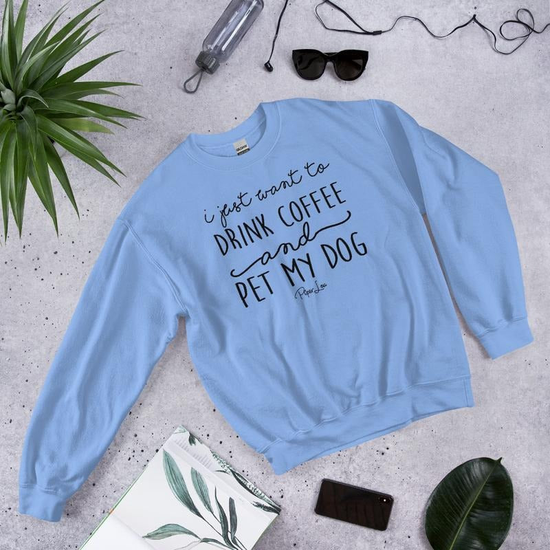 I Just Want To Drink Coffee And Pet My Dog Graphic Crewneck Sweatshirt T-Shirts, Hoodie | TeeBloomCo.com