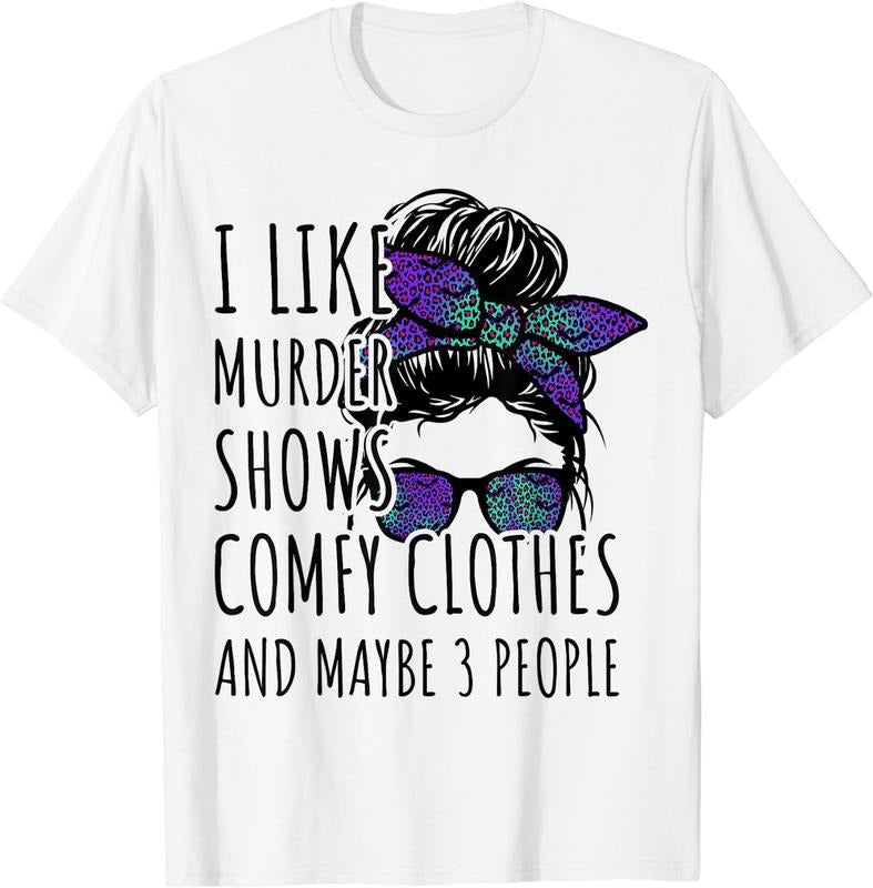 I Like Murder Shows Comfy Clothes And Maybe 3 People Women T-Shirt White Small Cotton Fit Hoodie, Sweatshirt | TeeBloomCo.com