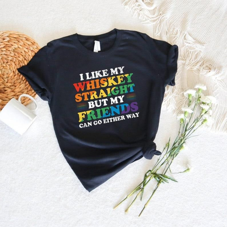I Like My Whiskey Straight Gay Pride Shirt LGBT Pride Flag LGBT Clothing LGBTQ Pride Lesbian Pride Lesbian T Shirt Gay...