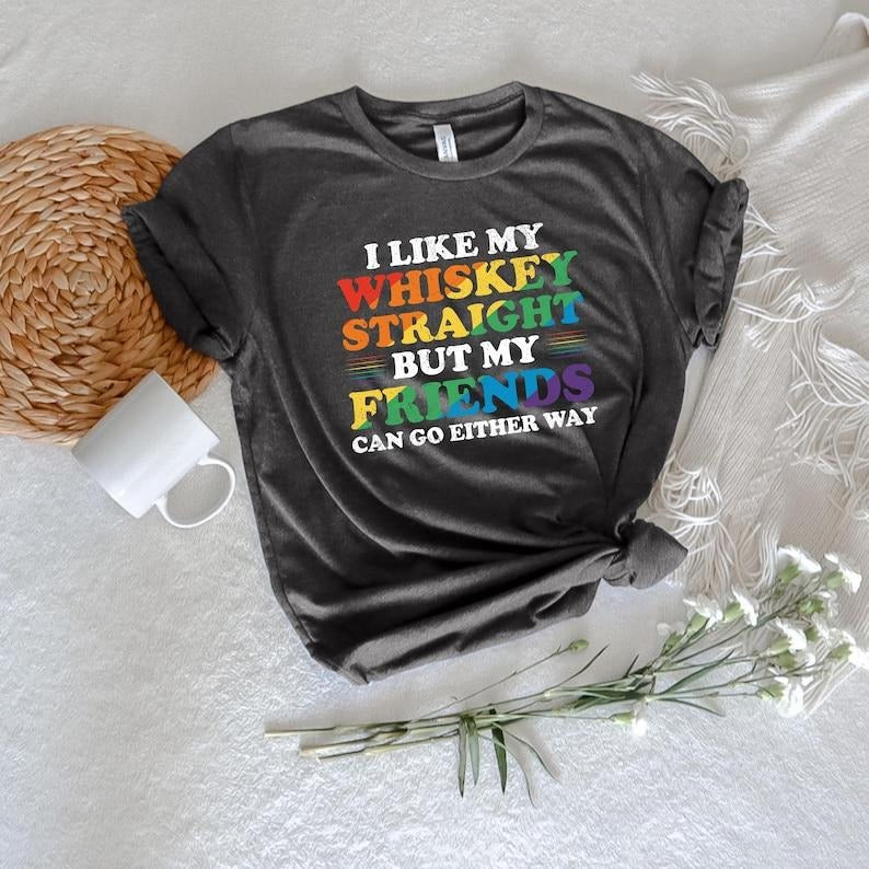 I Like My Whiskey Straight Gay Pride Shirt LGBT Pride Flag LGBT Clothing LGBTQ Pride Lesbian Pride Lesbian T Shirt Gay...
