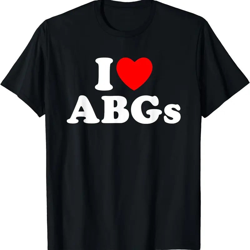 I Love ABGs Shirt, I Heart ABGs Funny T-Shirt, Unisex Cotton Tee, Menswear Top Hoodie, Sweatshirt | TeeBloomCo.com