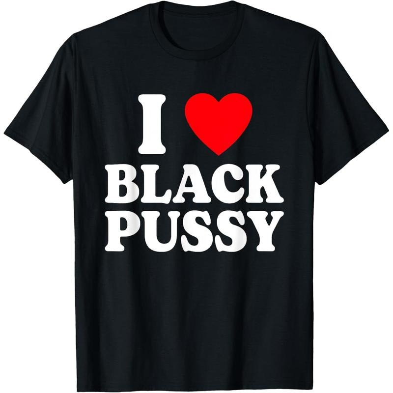 I Love Black Pussy Funny Adult Sarcastic Saying T-Shirt made in USA Hoodie, Sweatshirt | TeeBloomCo.com