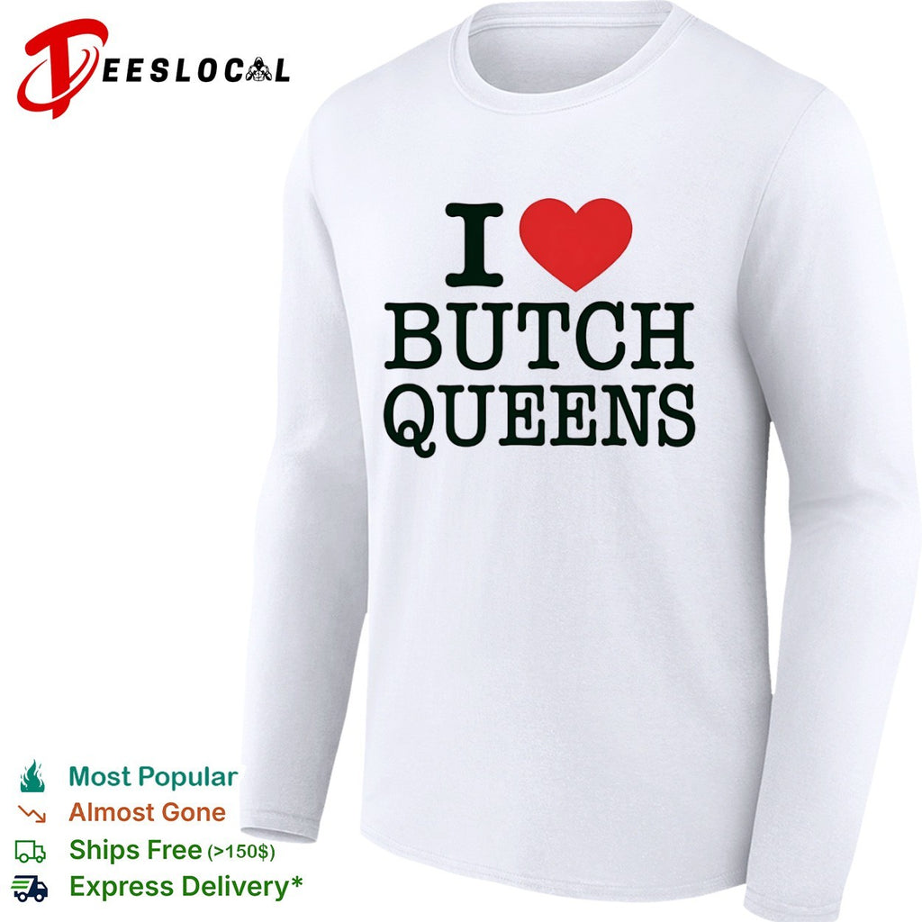 I Love Butch Queens LGBT shirt