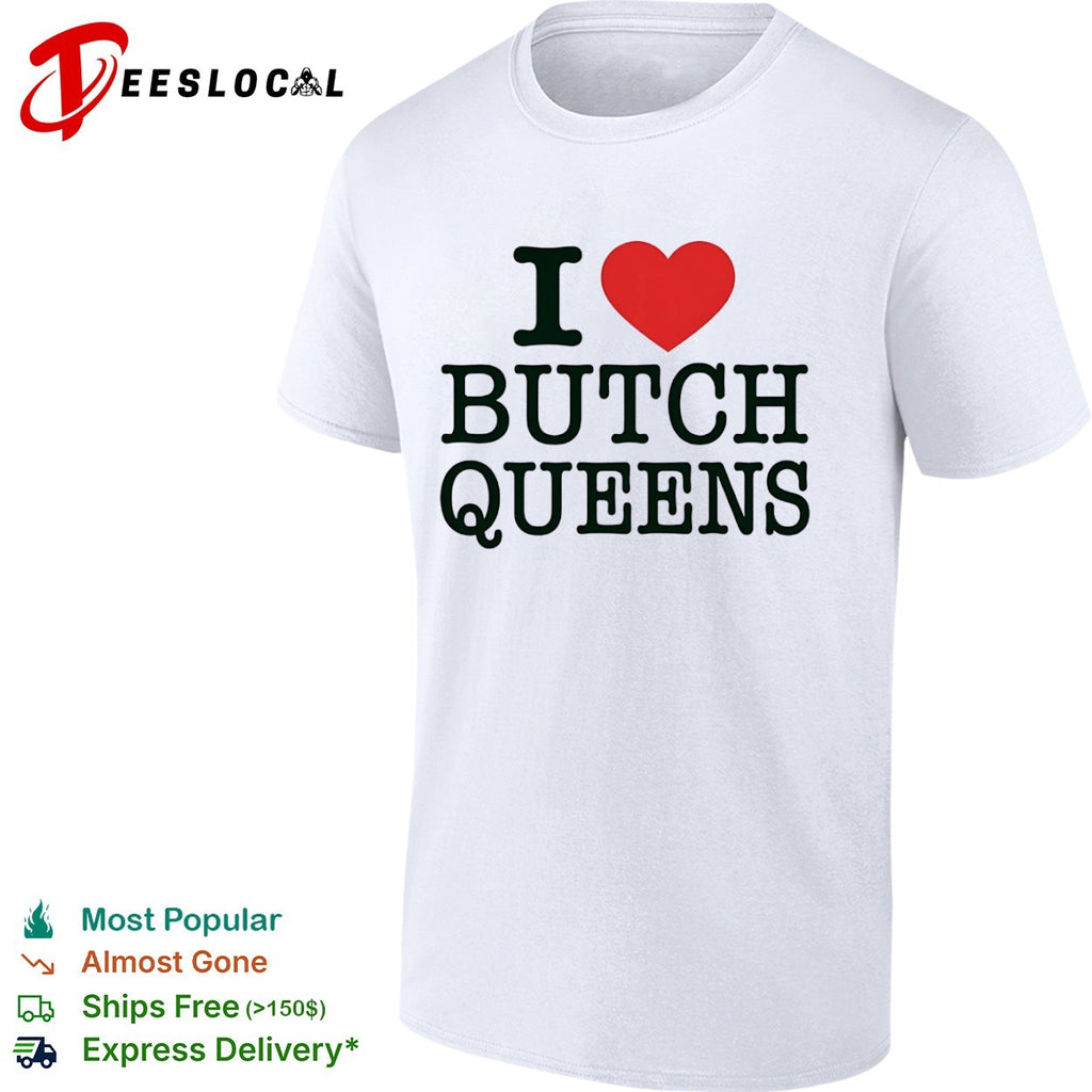 I Love Butch Queens LGBT shirt