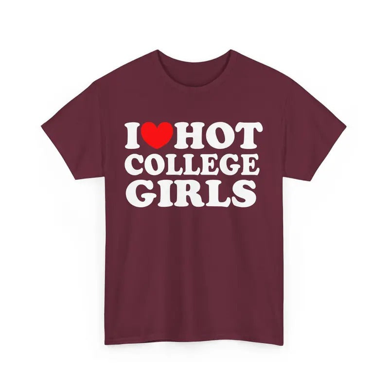 I Love Hot College Girls T-shirt I Heart Hot College Girls Shirt Unisex I Love Graphic Tee Funny Hot College Girls Tee...