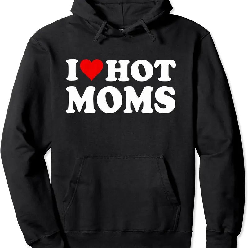 I Love Hot Moms, I Heart Hot Moms Funny Pullover Hoodie | Unisex Hooded Sweatshirt T-Shirts | TeeBloomCo.com