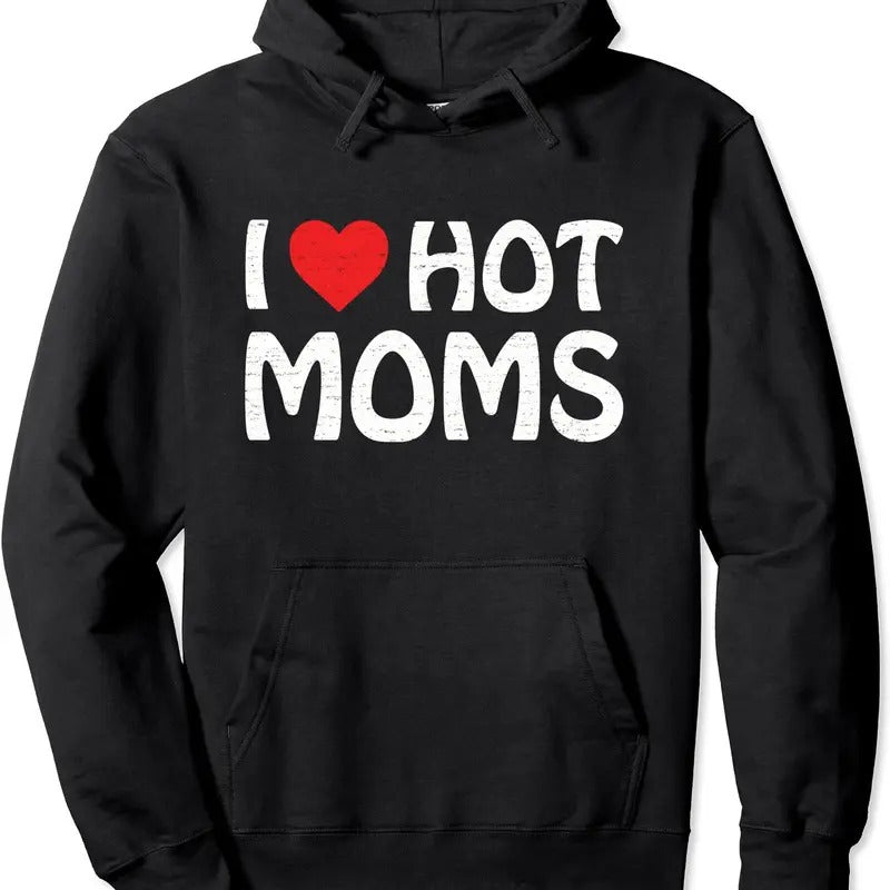 I Love Hot Moms, I Heart Love Moms Hoodie | Unisex Hooded Sweatshirt T-Shirts | TeeBloomCo.com