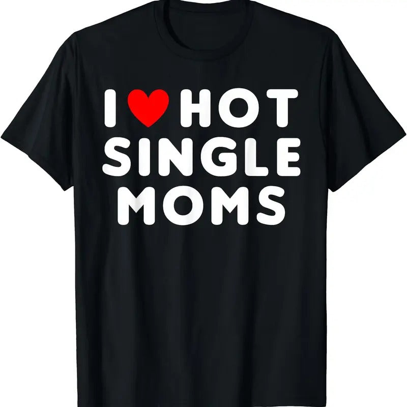 I Love Hot Single Moms Funny Red Heart T-Shirt Hoodie, Sweatshirt | TeeBloomCo.com